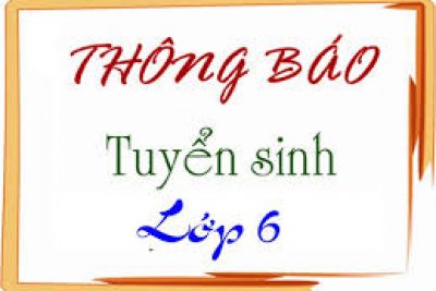 THÔNG BÁO TUYỂN SINH LỚP 6, NĂM HỌC 2023-2024